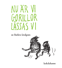 Nu är vi gorillor låssas vi, av Barbro Lindgren